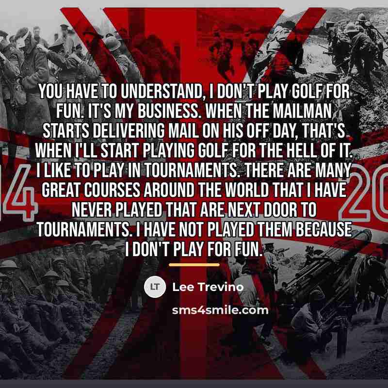 “You have to understand, I don't play golf for fun.…” quote by Lee Trevino