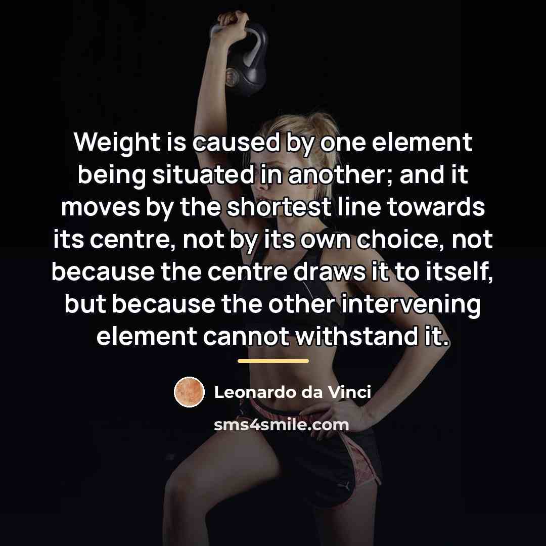 “Weight is caused by one element being situated in another;…” quote by Leonardo da Vinci
