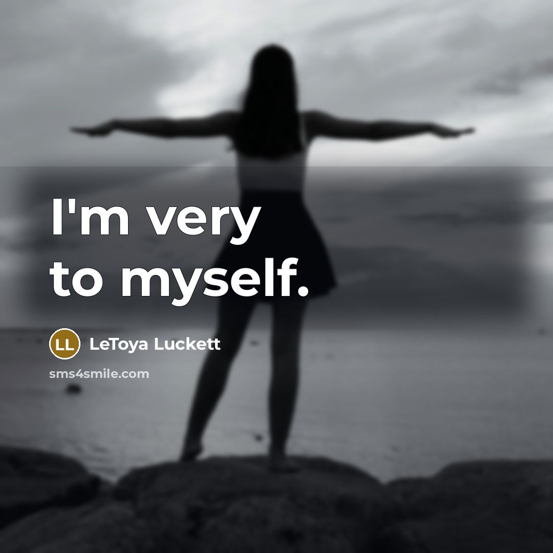 “I'm very to myself.…” quote by LeToya Luckett