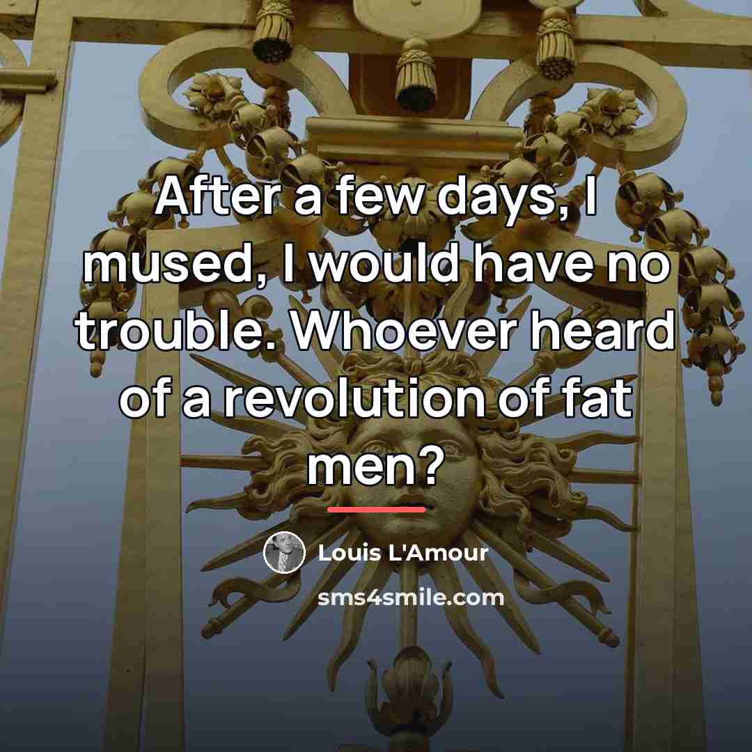 “After a few days, I mused, I would have no…” quote by Louis L'Amour
