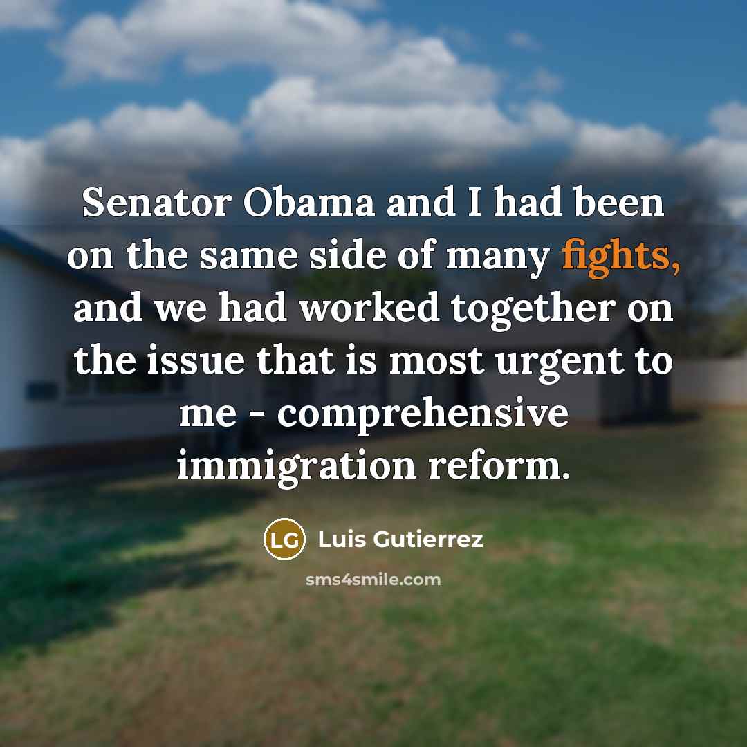 “Senator Obama and I had been on the same side…” quote by Luis Gutierrez