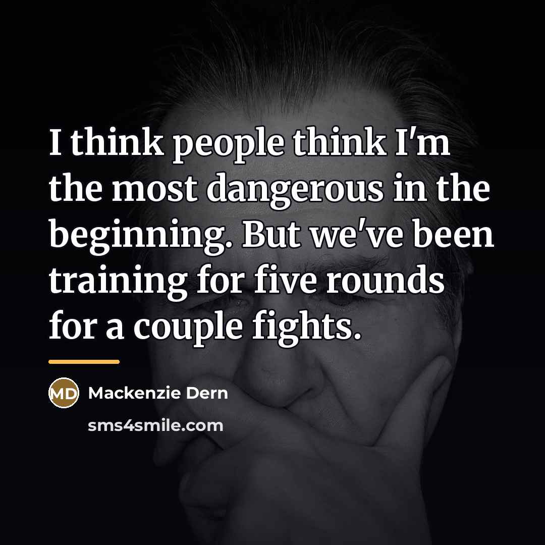 “I think people think I'm the most dangerous in the…” quote by Mackenzie Dern