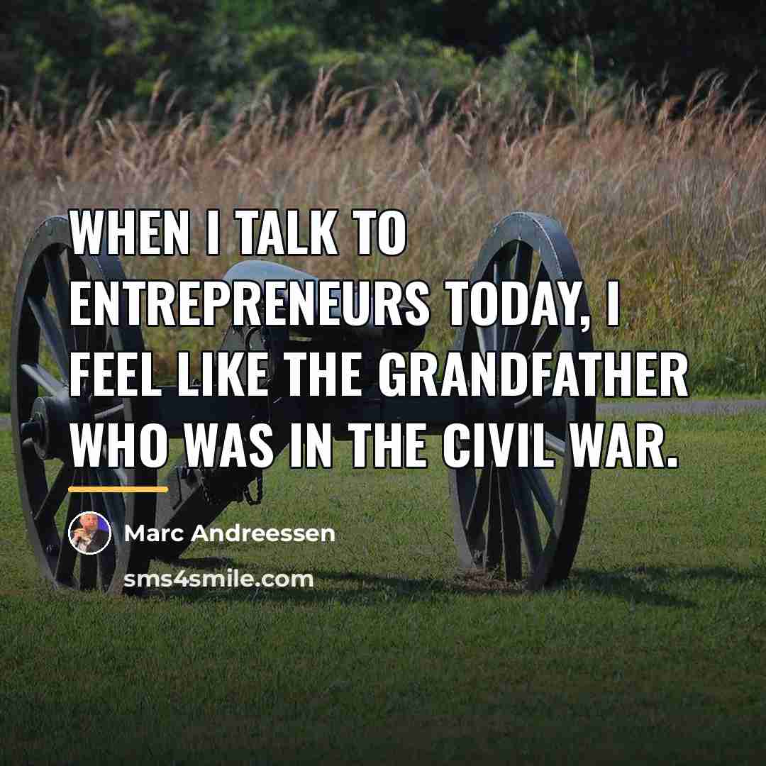 “When I talk to entrepreneurs today, I feel like the…” quote by Marc Andreessen