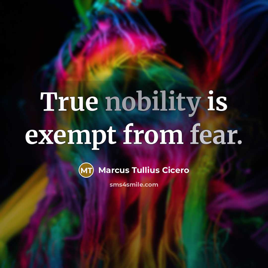 “True nobility is exempt from fear.…” quote by Marcus Tullius Cicero