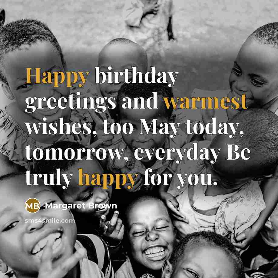 “Happy birthday greetings and warmest wishes, too May today, tomorrow,…” quote by Margaret Brown