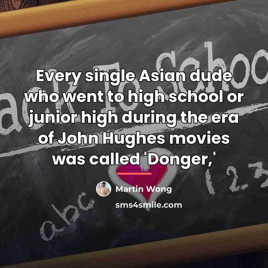 “Every single Asian dude who went to high school or…” quote by Martin Wong