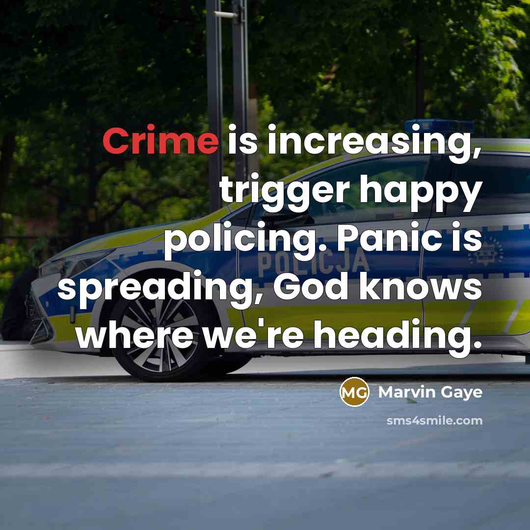 “Crime is increasing, trigger happy policing. Panic is spreading, God…” quote by Marvin Gaye