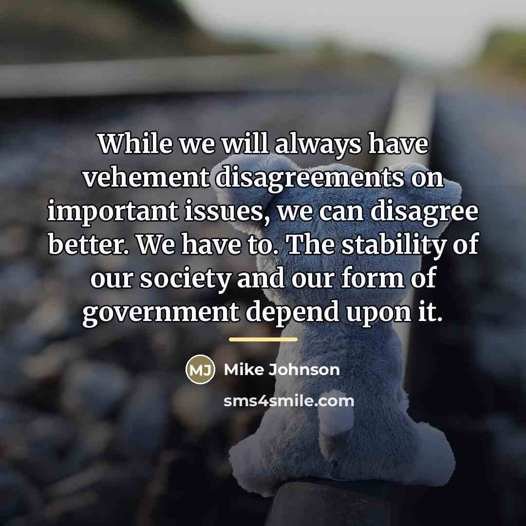 “While we will always have vehement disagreements on important issues,…” quote by Mike Johnson