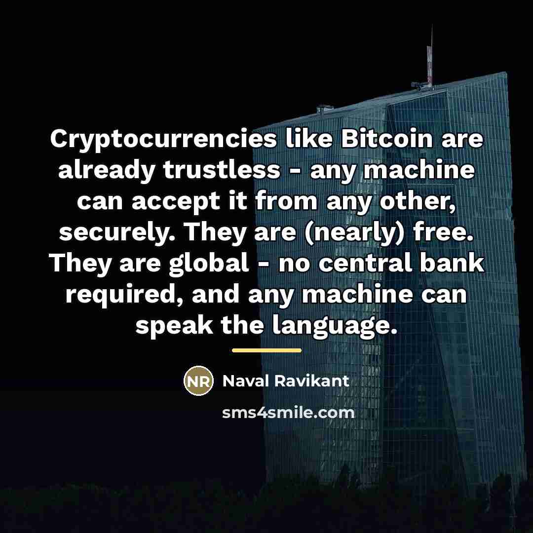 “Cryptocurrencies like Bitcoin are already trustless - any machine can…” quote by Naval Ravikant