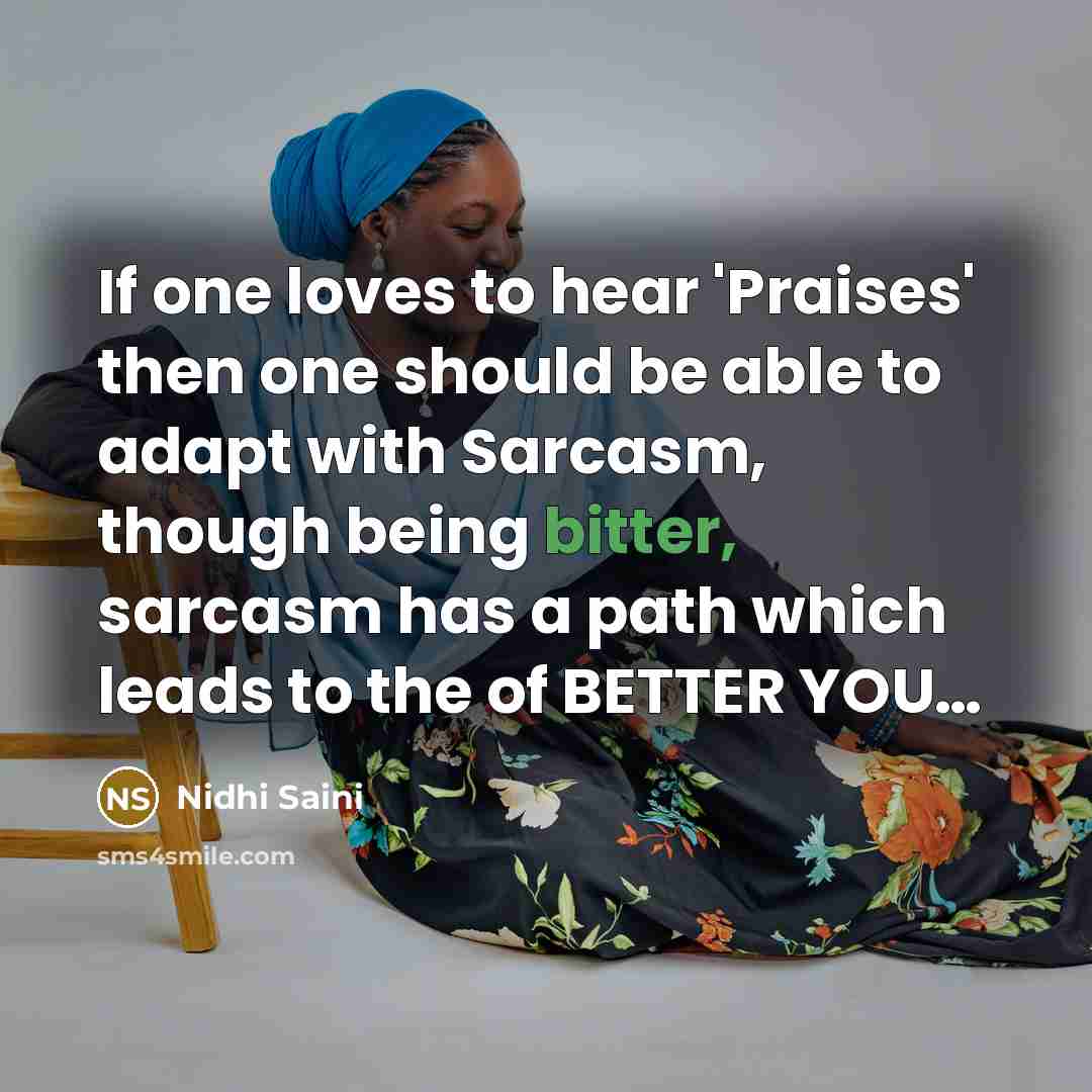 “If one loves to hear 'Praises' then one should be…” quote by Nidhi Saini