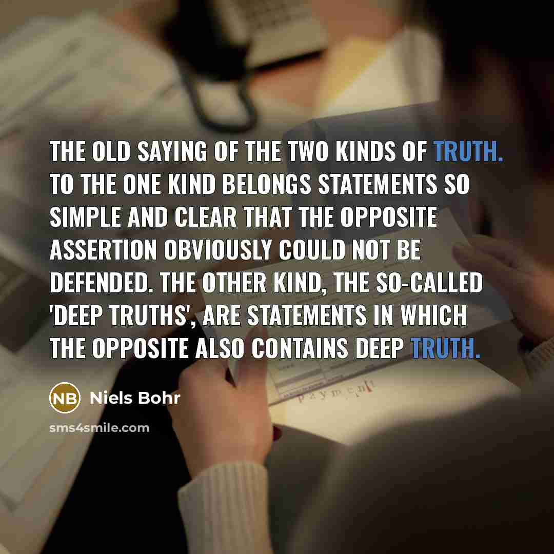 “The old saying of the two kinds of truth. To…” quote by Niels Bohr