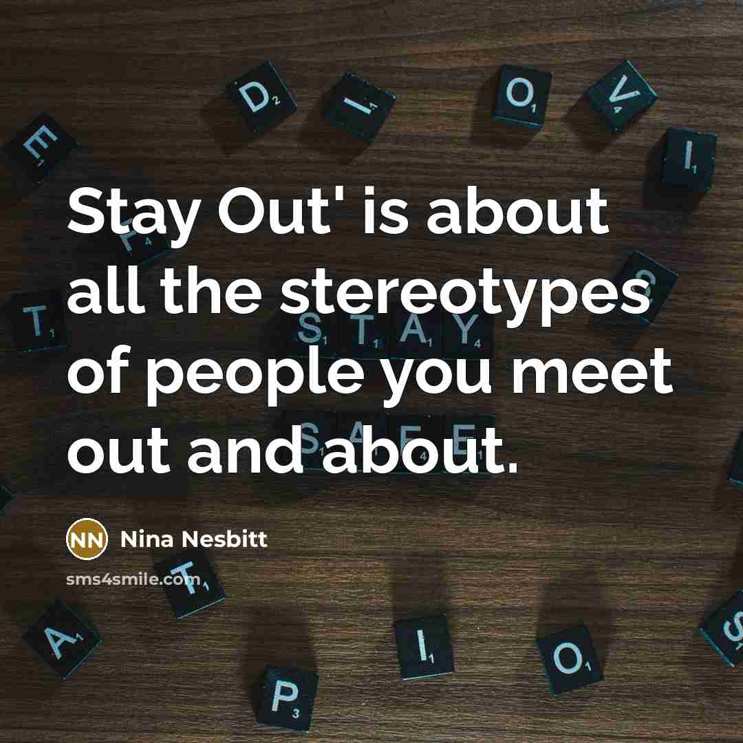 “Stay Out' is about all the stereotypes of people you…” quote by Nina Nesbitt
