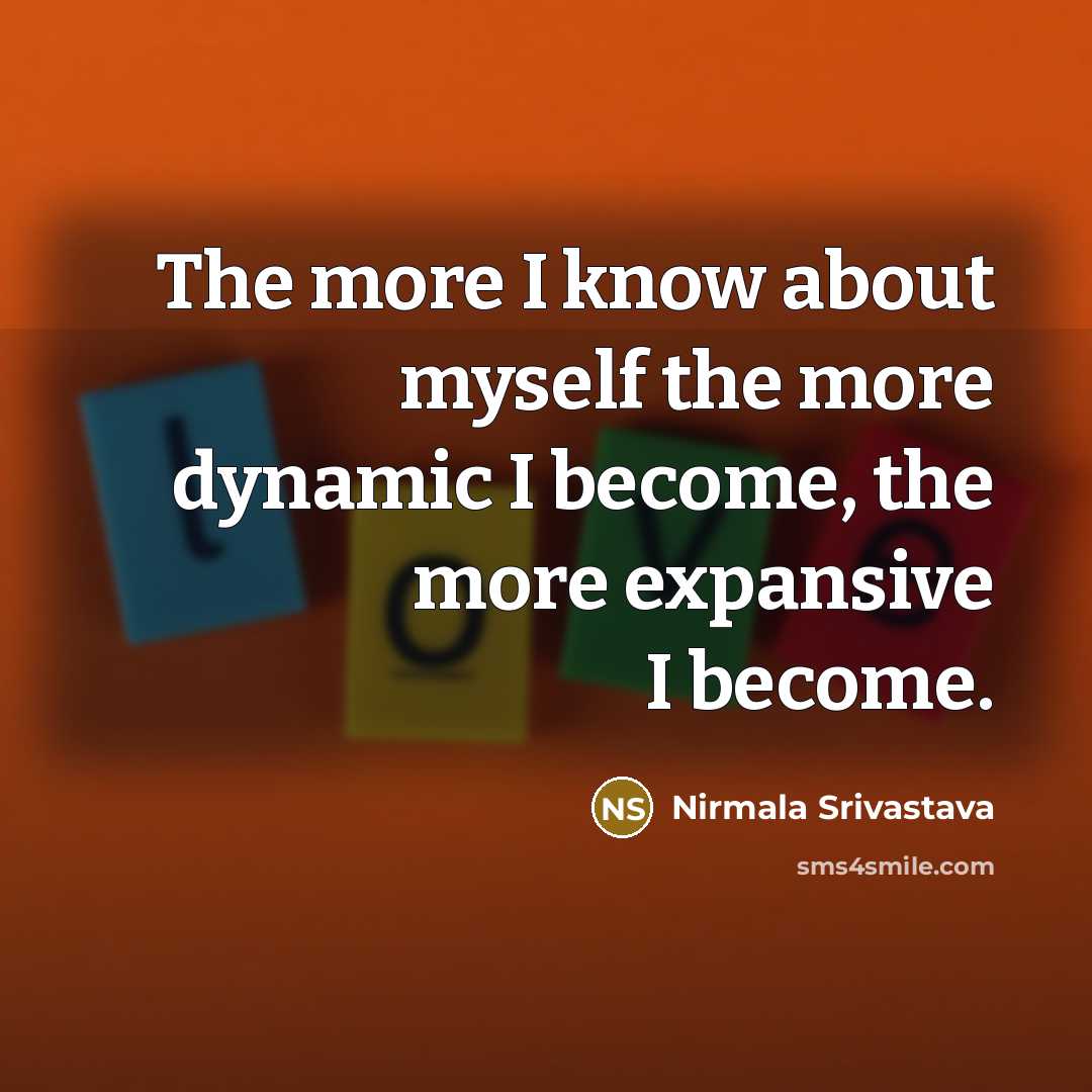 “The more I know about myself the more dynamic I…” quote by Nirmala Srivastava