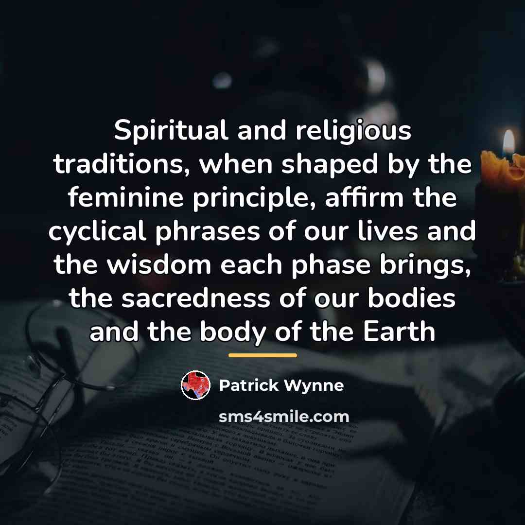 “Spiritual and religious traditions, when shaped by the feminine principle,…” quote by Patrick Wynne