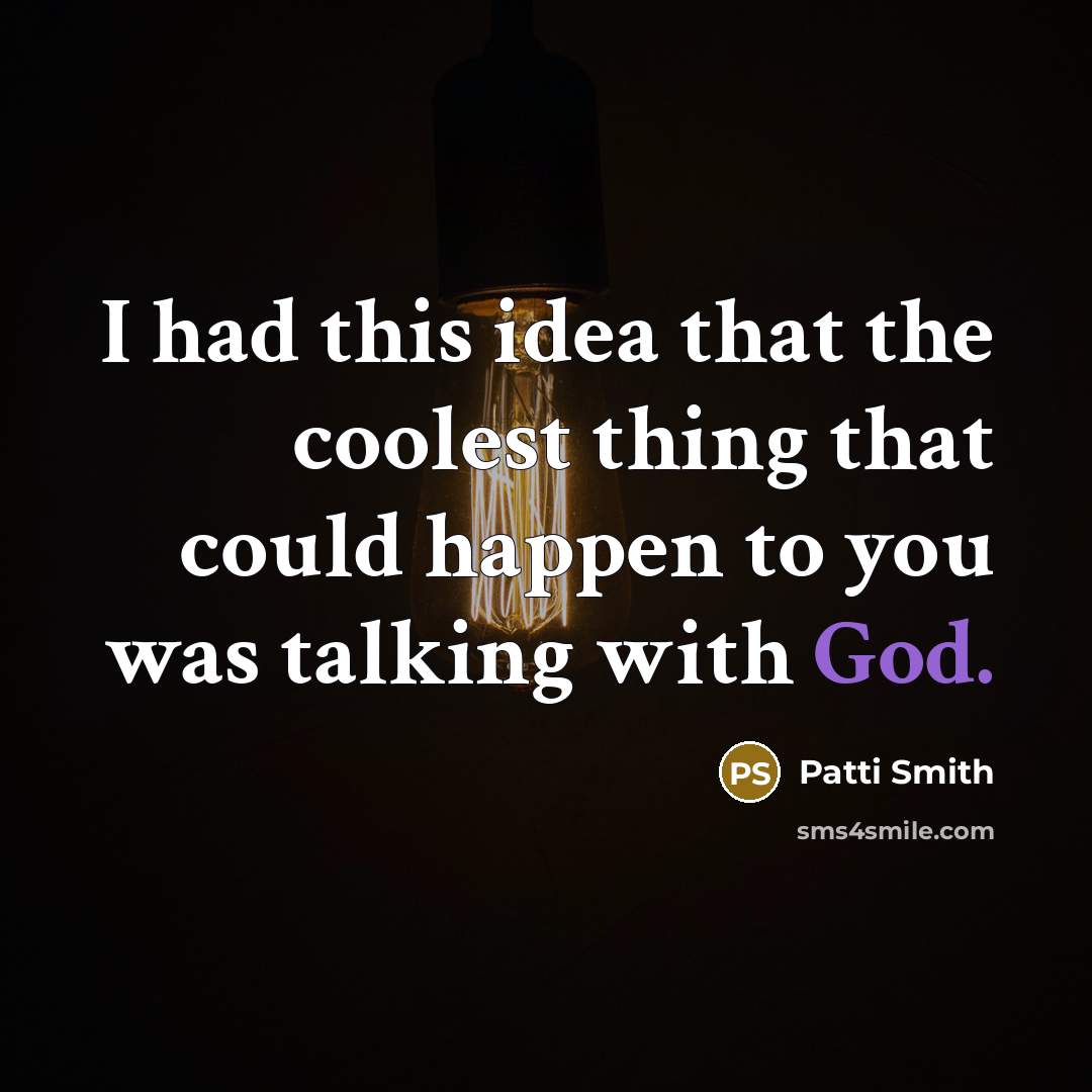 “I had this idea that the coolest thing that could…” quote by Patti Smith