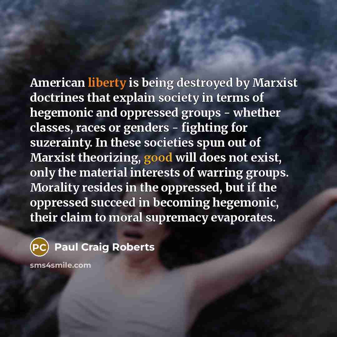 “American liberty is being destroyed by Marxist doctrines that explain…” quote by Paul Craig Roberts