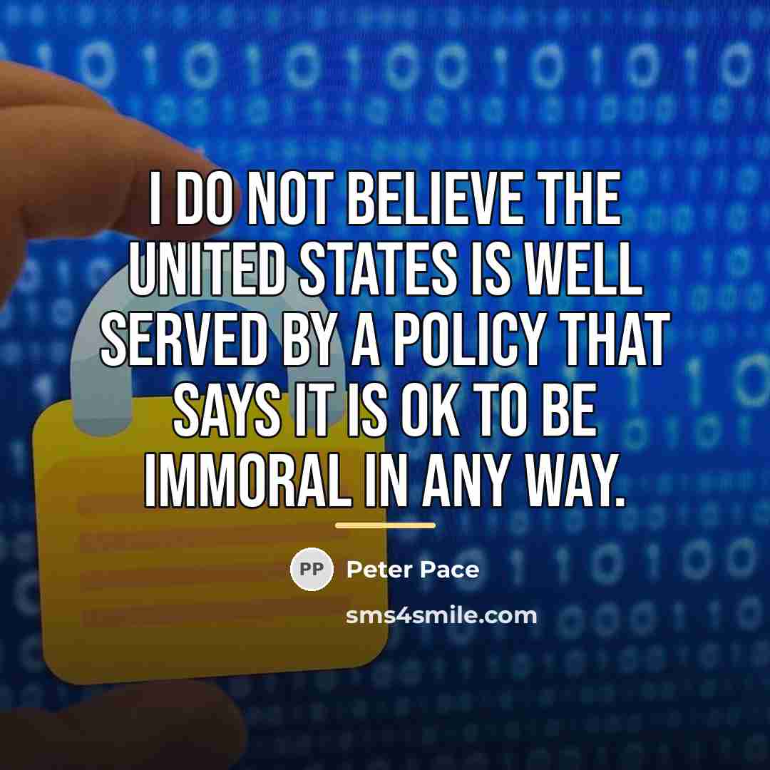 “I do not believe the United States is well served…” quote by Peter Pace