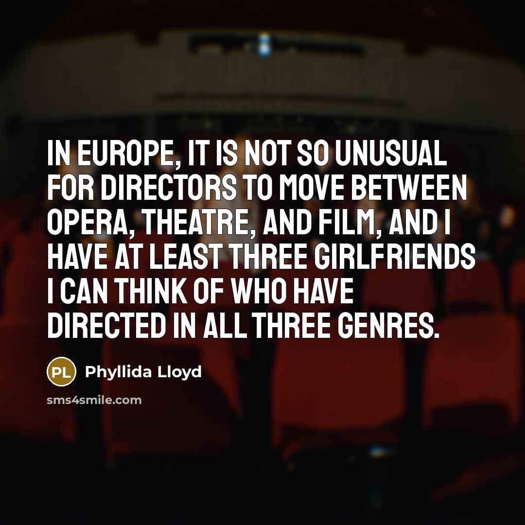 “In Europe, it is not so unusual for directors to…” quote by Phyllida Lloyd