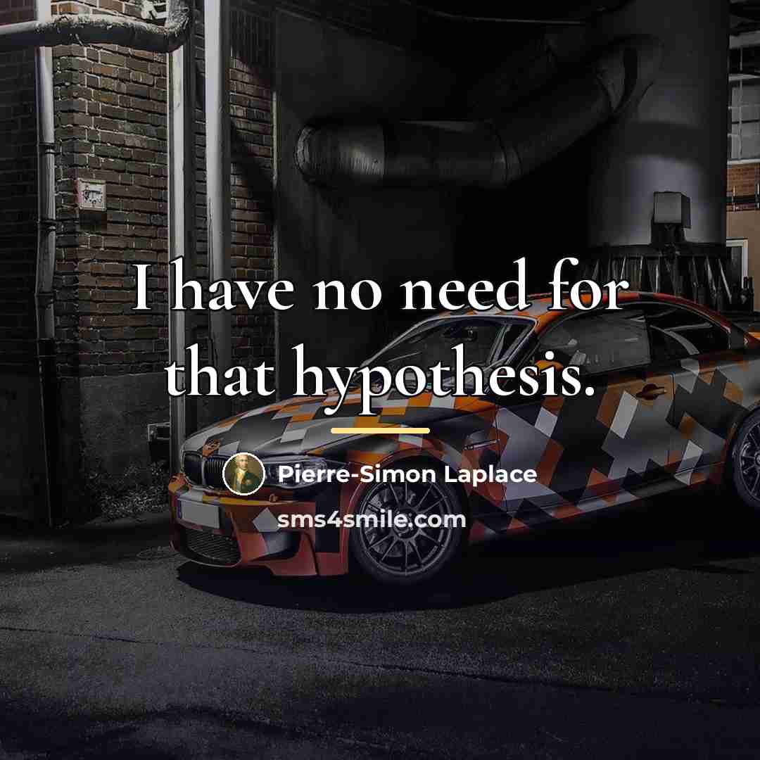 “I have no need for that hypothesis.…” quote by Pierre-Simon Laplace