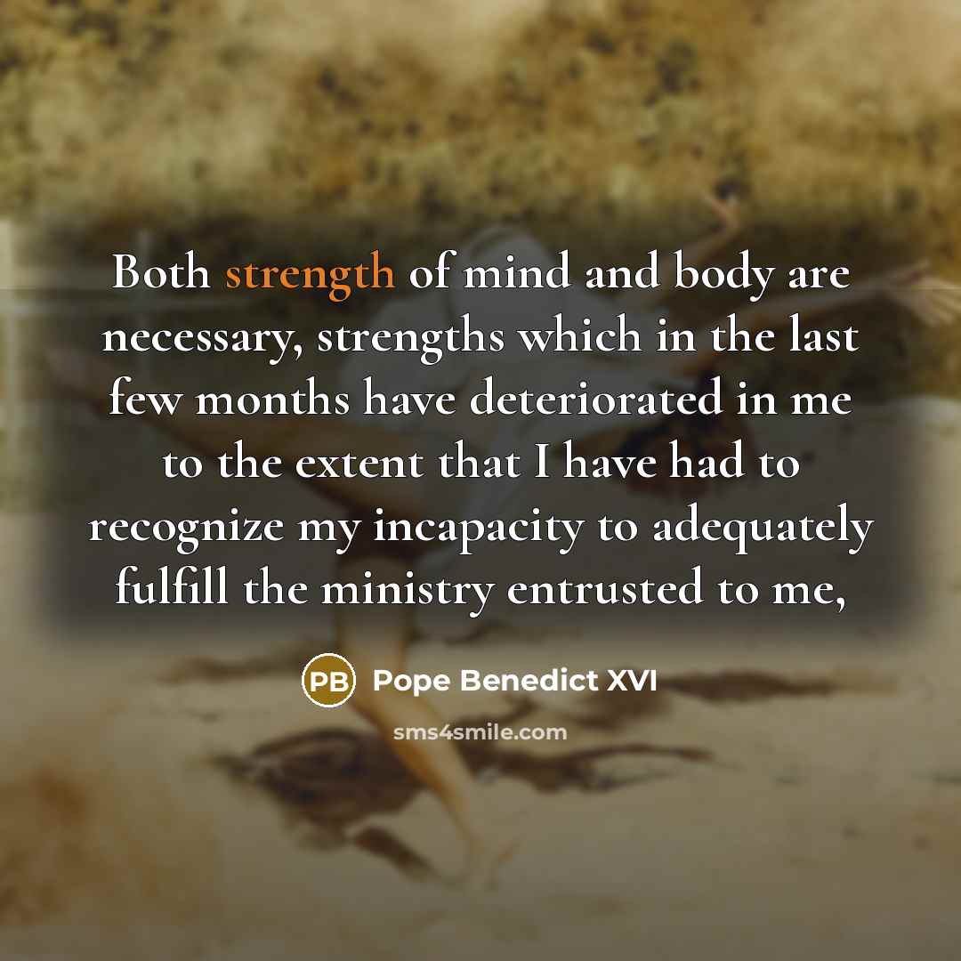 “Both strength of mind and body are necessary, strengths which…” quote by Pope Benedict XVI