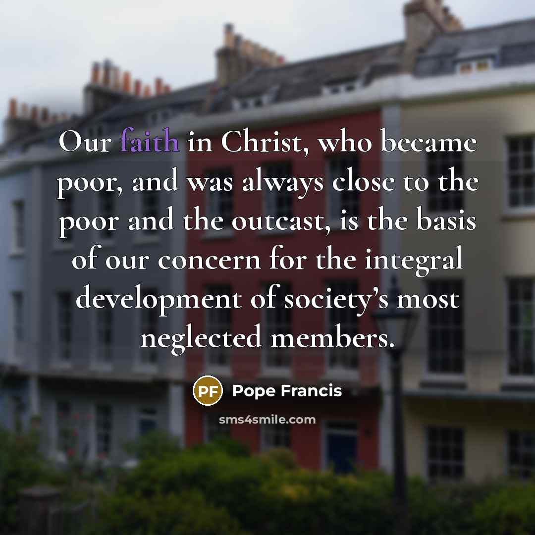 “Our faith in Christ, who became poor, and was always…” quote by Pope Francis