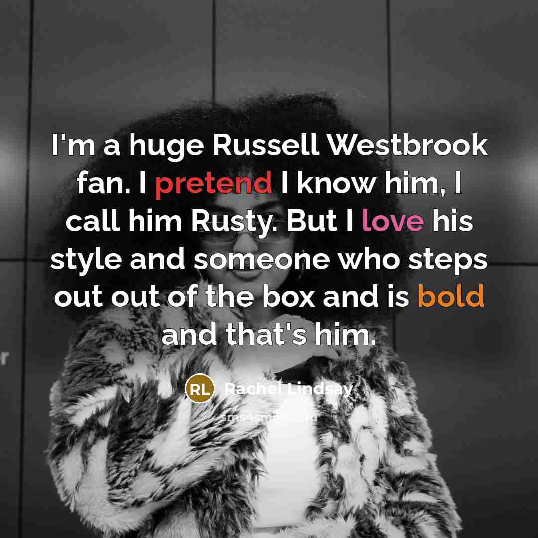 “I'm a huge Russell Westbrook fan. I pretend I know…” quote by Rachel Lindsay