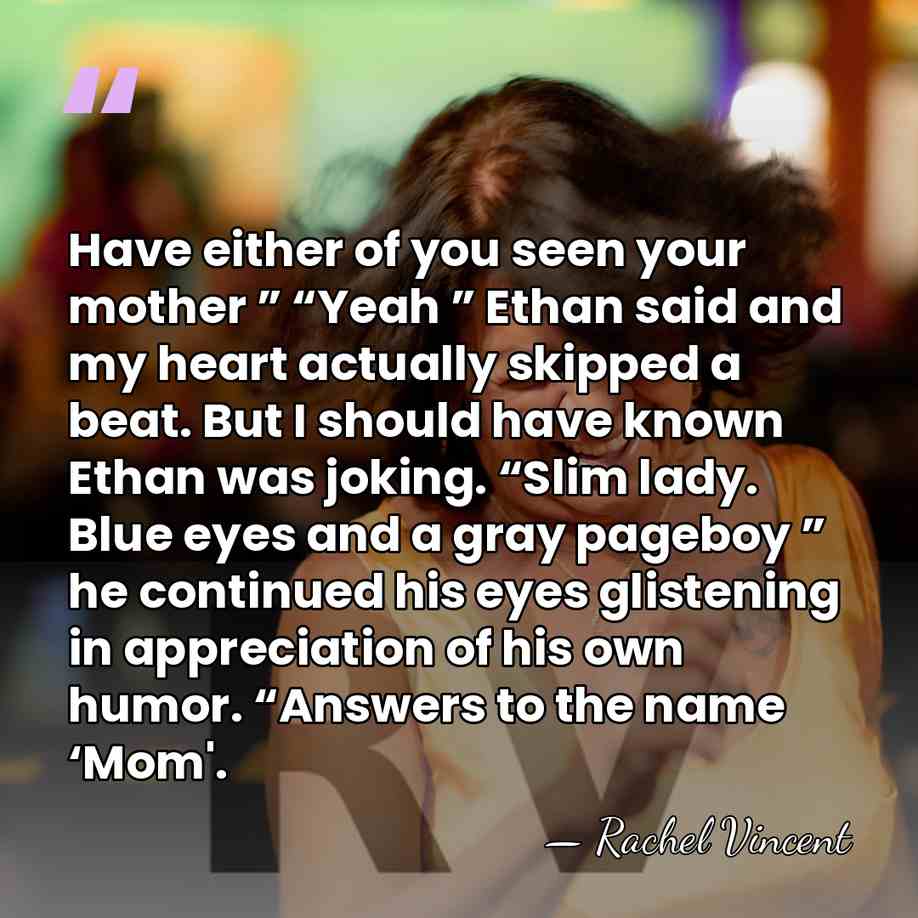 Have either of you seen your mother ” “Yeah ” Ethan said&hellip; - Rachel Vincent