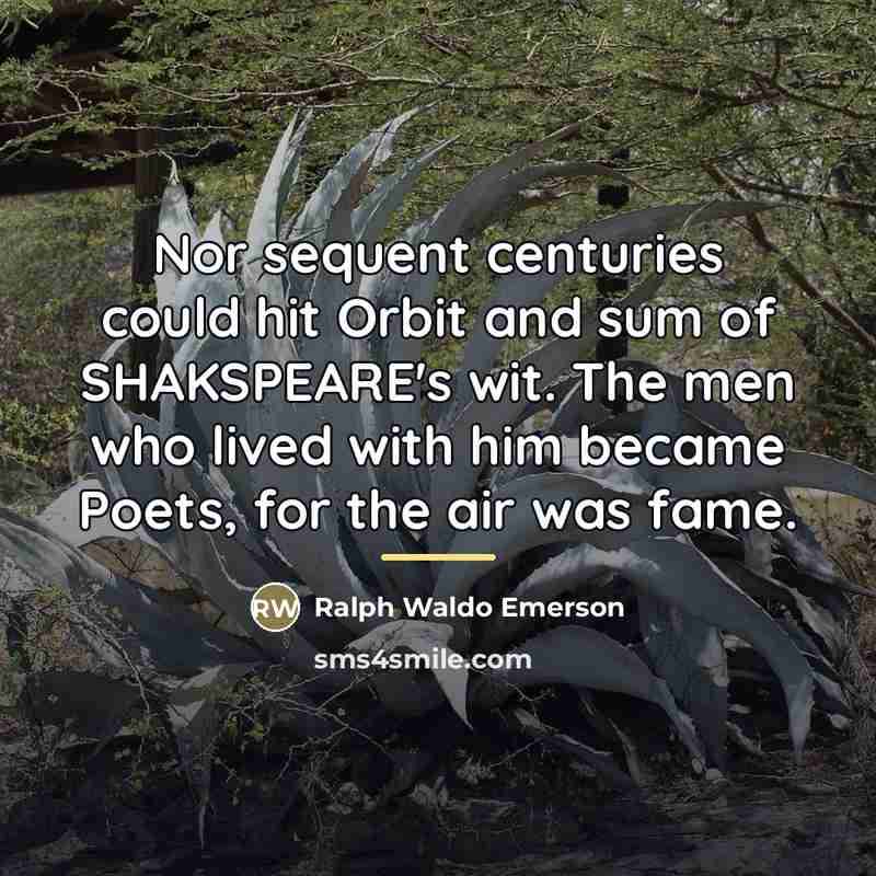 “Nor sequent centuries could hit Orbit and sum of SHAKSPEARE's…” quote by Ralph Waldo Emerson