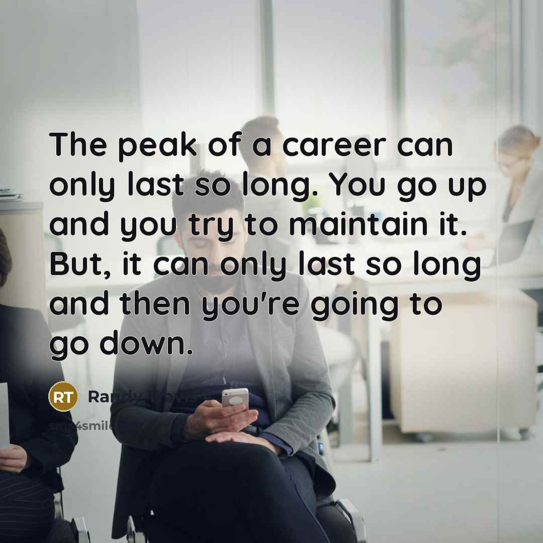 “The peak of a career can only last so long.…” quote by Randy Travis