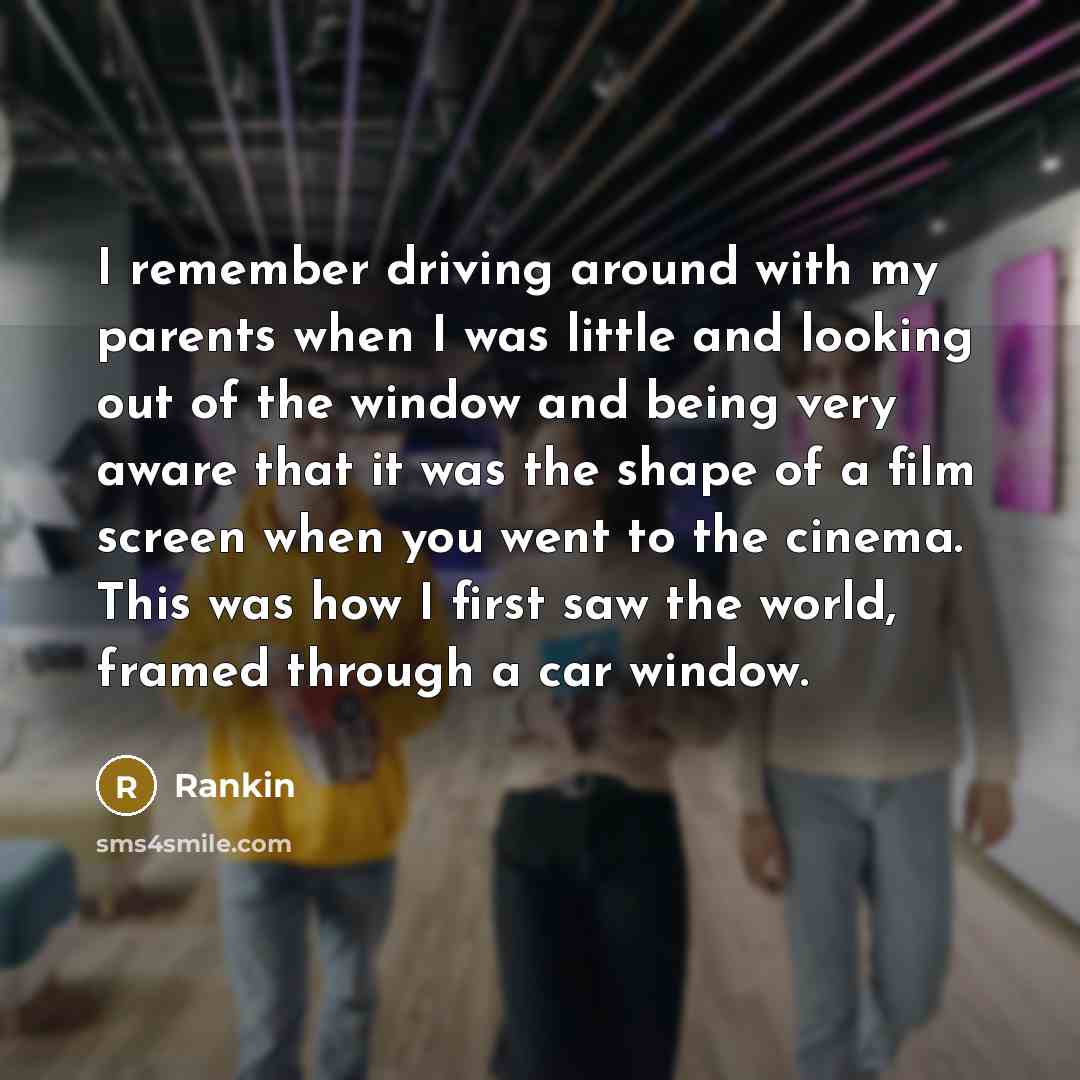 “I remember driving around with my parents when I was…” quote by Rankin