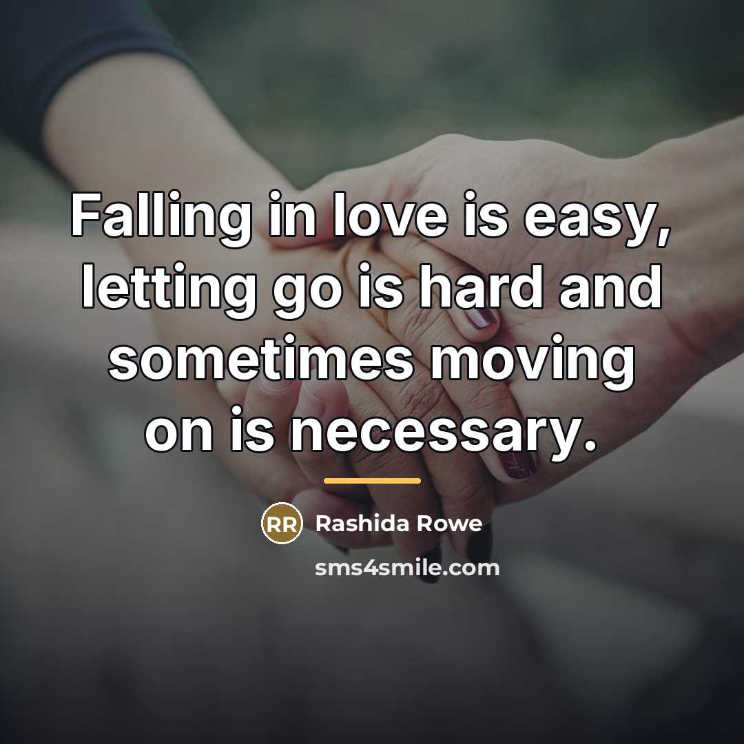 “Falling in love is easy, letting go is hard and…” quote by Rashida Rowe