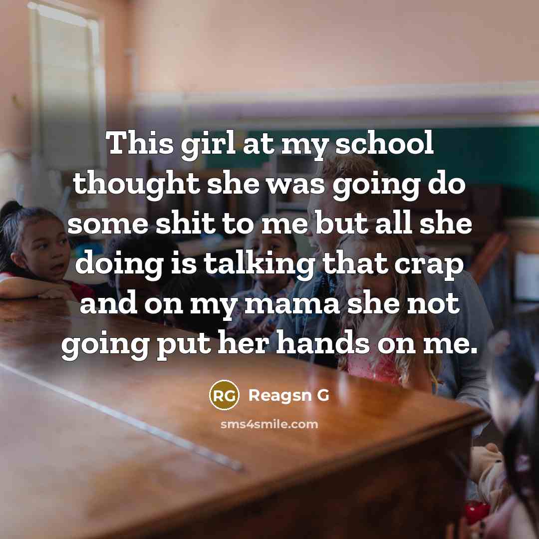 “This girl at my school thought she was going do…” quote by Reagsn G
