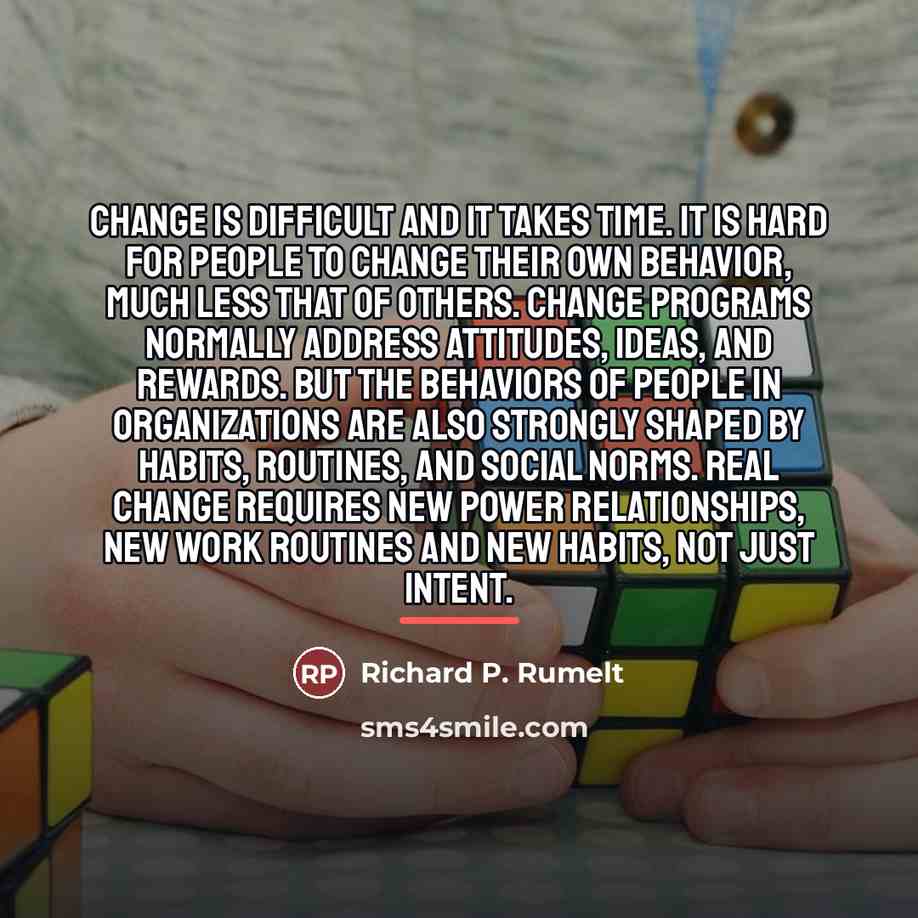 “Change is difficult and it takes time. It is hard…” quote by Richard P. Rumelt