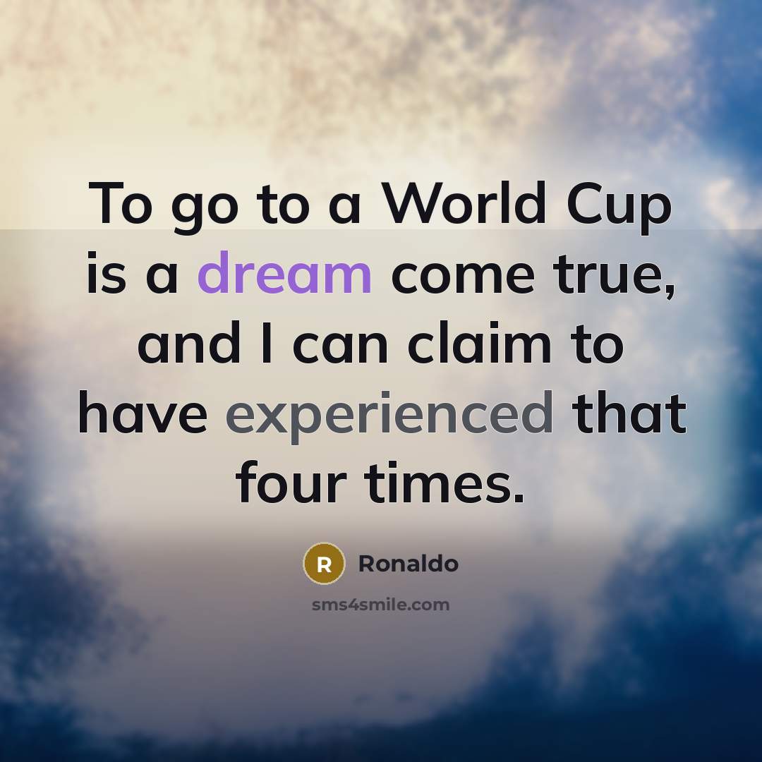 “To go to a World Cup is a dream come…” quote by Ronaldo
