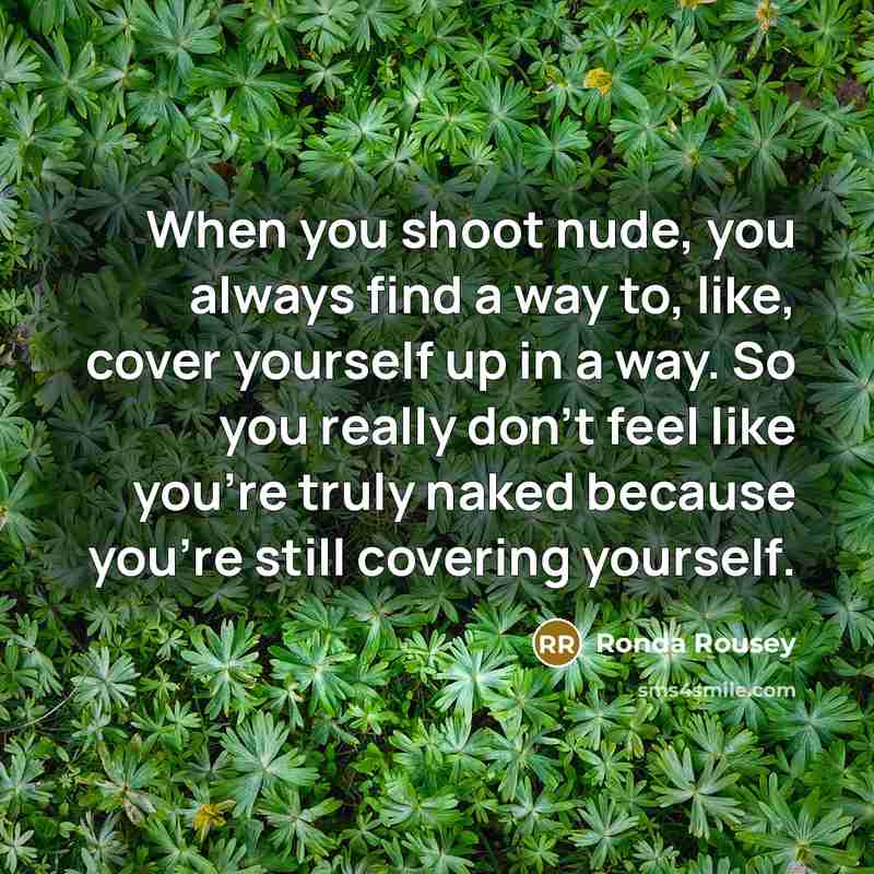 “When you shoot nude, you always find a way to,…” quote by Ronda Rousey
