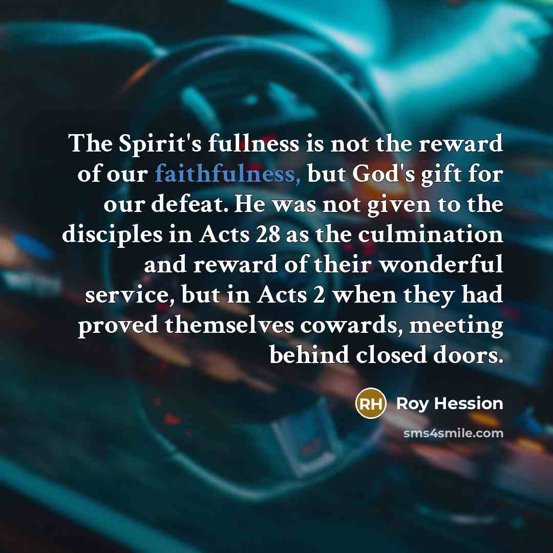 “The Spirit's fullness is not the reward of our faithfulness,…” quote by Roy Hession