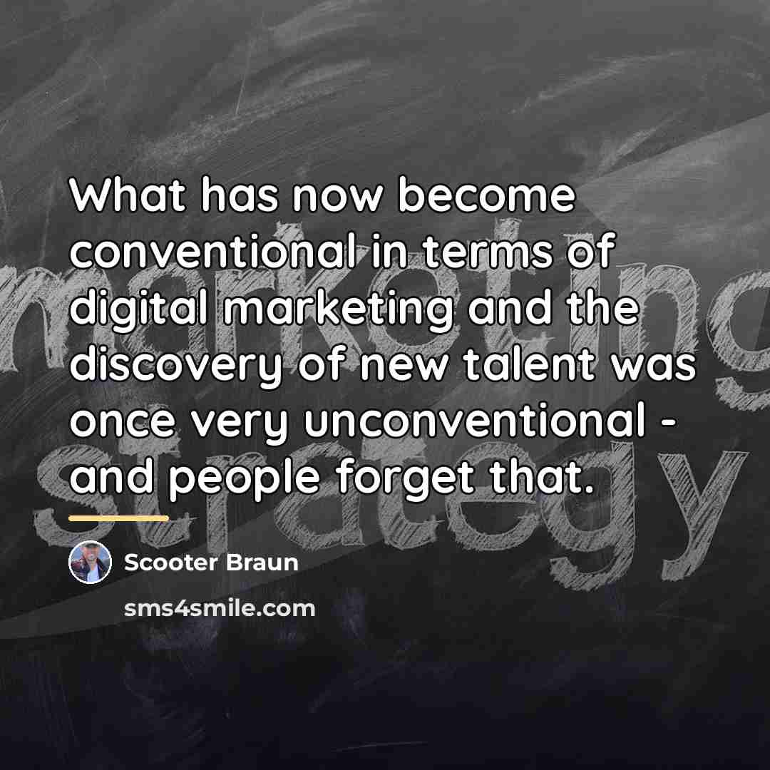 “What has now become conventional in terms of digital marketing…” quote by Scooter Braun