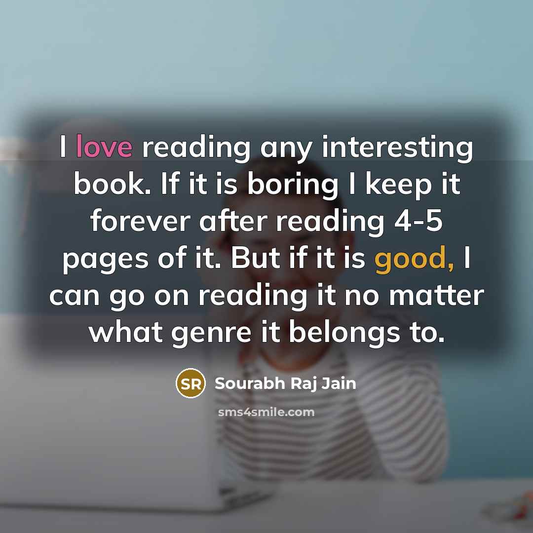 “I love reading any interesting book. If it is boring…” quote by Sourabh Raj Jain