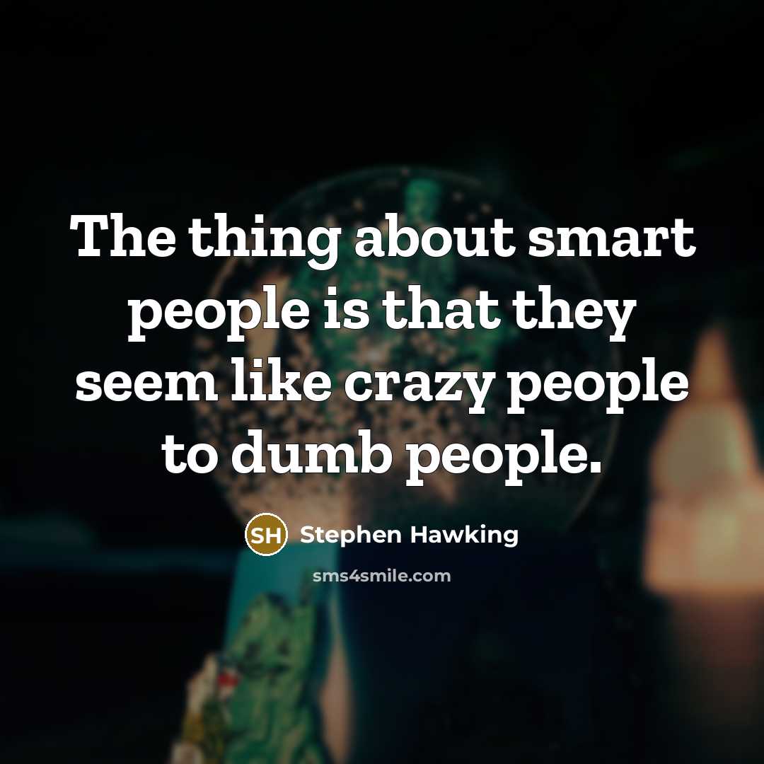 “The thing about smart people is that they seem like…” quote by Stephen Hawking