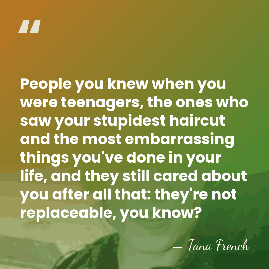 People you knew when you were teenagers, the ones who saw your&hellip; - Tana French