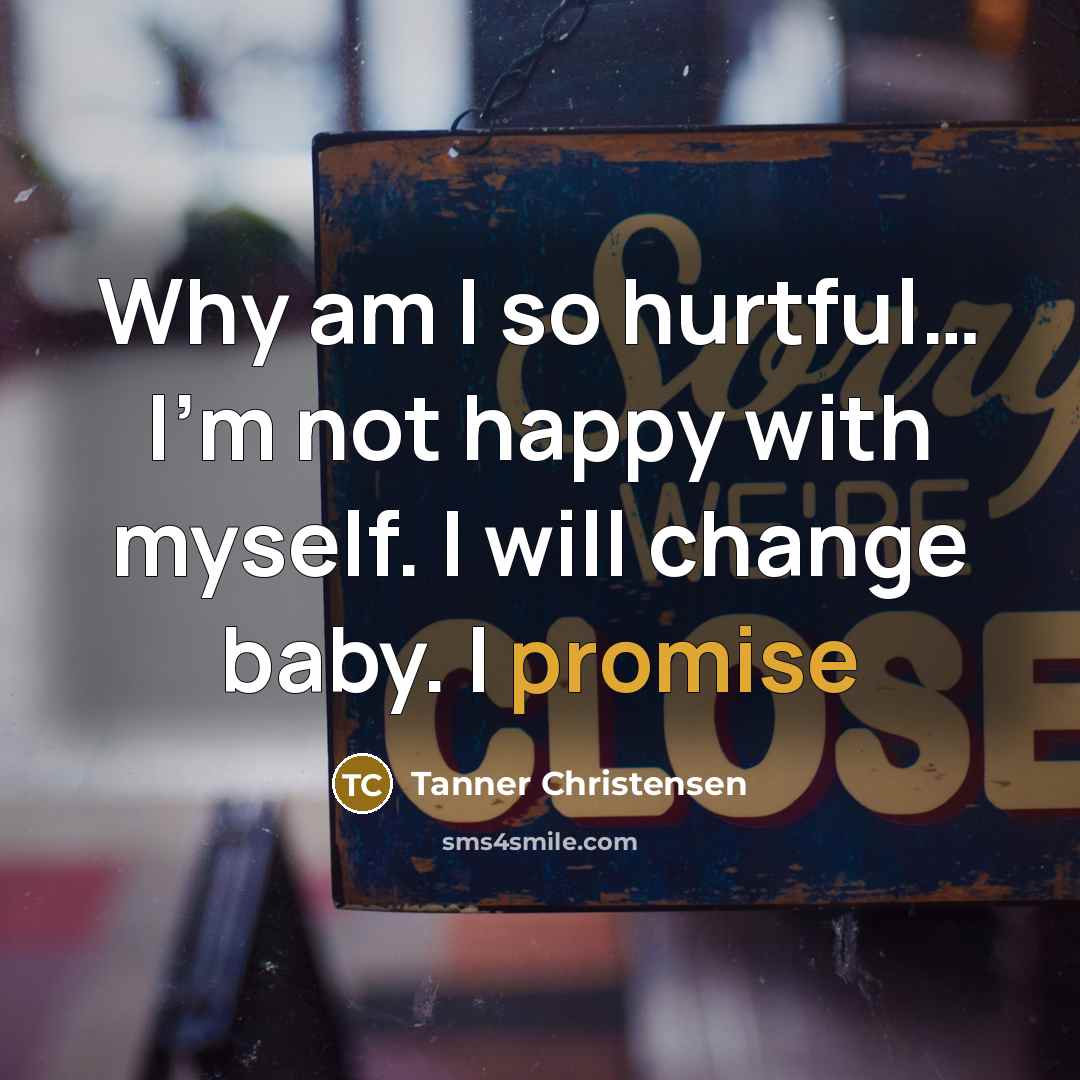 “Why am I so hurtful.... I'm not happy with myself.…” quote by Tanner Christensen