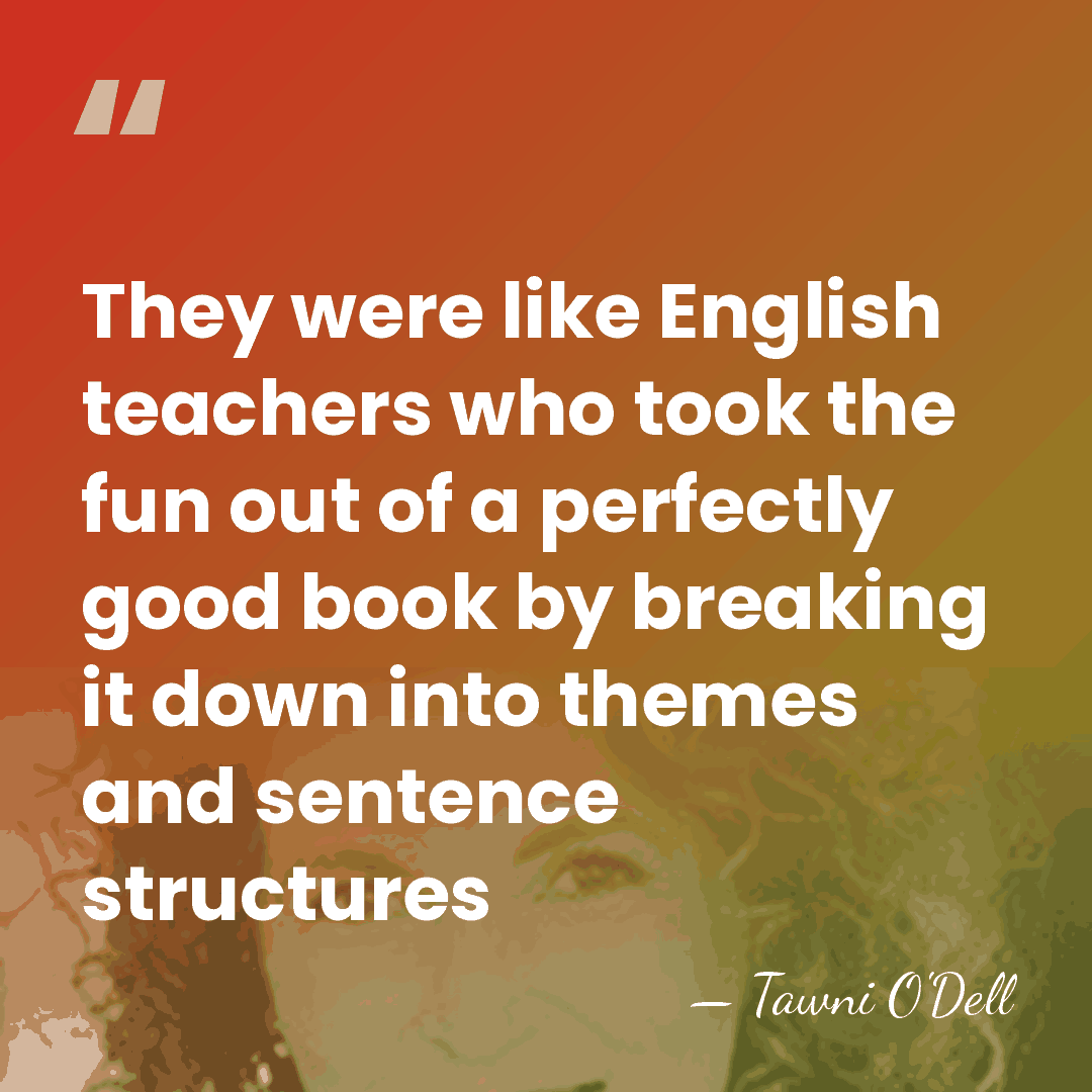 They were like English teachers who took the fun out of a&hellip; - Tawni O'Dell