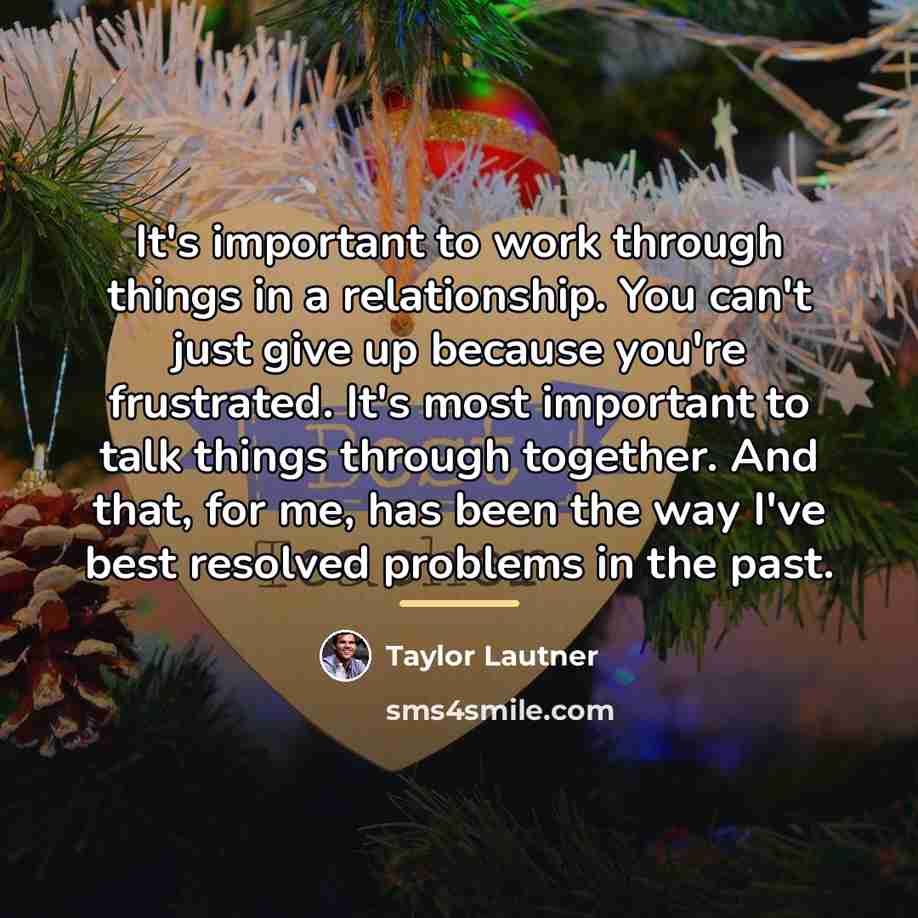 “It's important to work through things in a relationship. You…” quote by Taylor Lautner