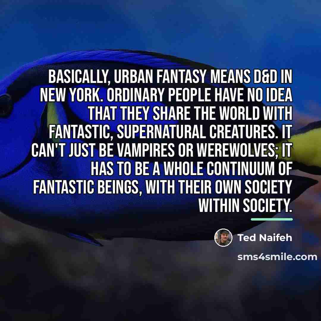 “Basically, Urban Fantasy means D&D in New York. Ordinary people…” quote by Ted Naifeh
