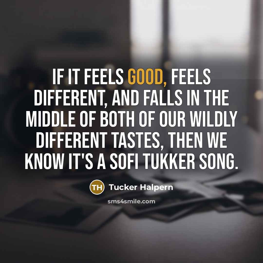 “If it feels good, feels different, and falls in the…” quote by Tucker Halpern