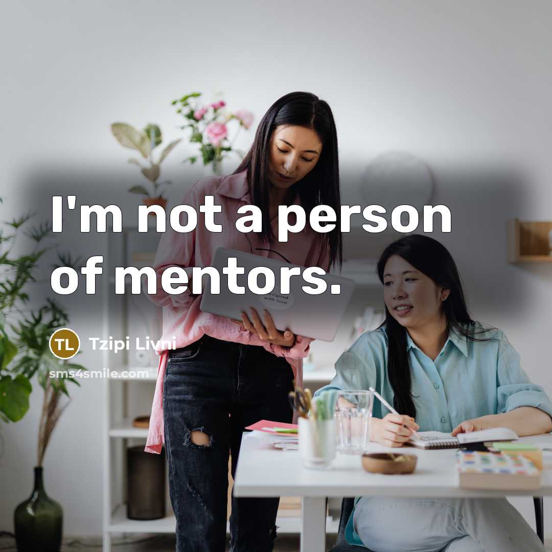 “I'm not a person of mentors.…” quote by Tzipi Livni