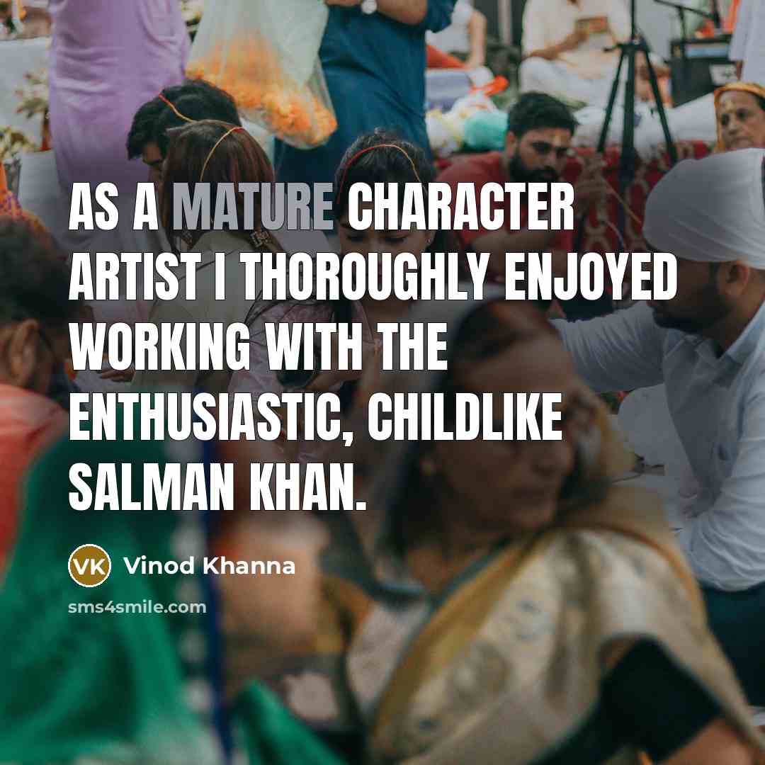 “As a mature character artist I thoroughly enjoyed working with…” quote by Vinod Khanna