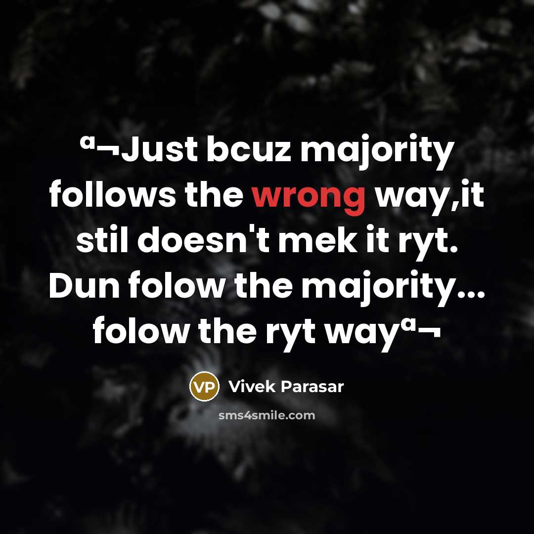“ª¬Just bcuz majority follows the wrong way,it stil doesn't mek it ryt. Dun folow the majority... folow the ryt wayª¬” quote by Vivek Parasar