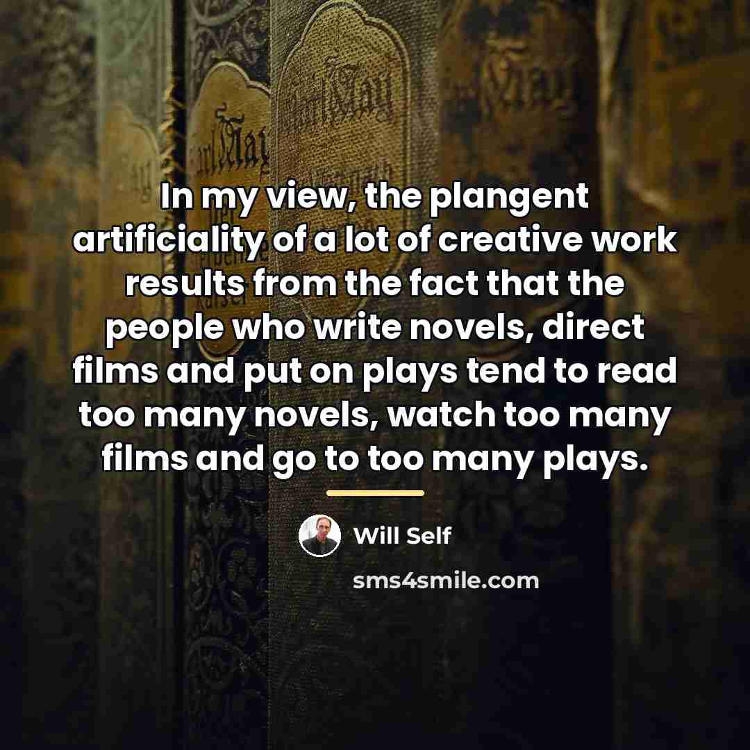 “In my view, the plangent artificiality of a lot of…” quote by Will Self