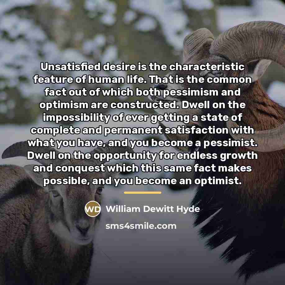 “Unsatisfied desire is the characteristic feature of human life. That…” quote by William DeWitt Hyde